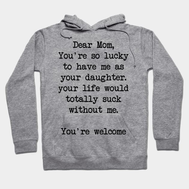 Gift For Mom - Dear Mom I Love How That I'M Your Favorite Child  Best Gift Hoodie by Muaadh